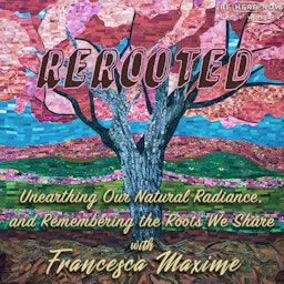 ReRooted with Francesca Maximé