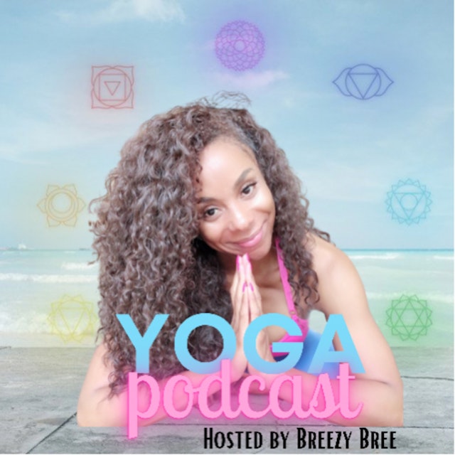 Yoga Podcast Hosted by Breezy Bree
