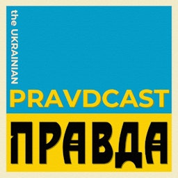 The Ukrainian Pravdcast