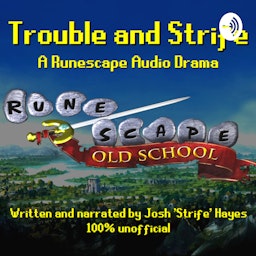 Trouble and Strife - A Runescape audio drama series