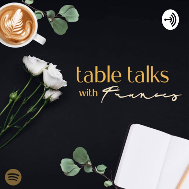 Table talks with Frances
