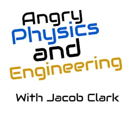 Angry Physics And Engineering With Jacob Clark