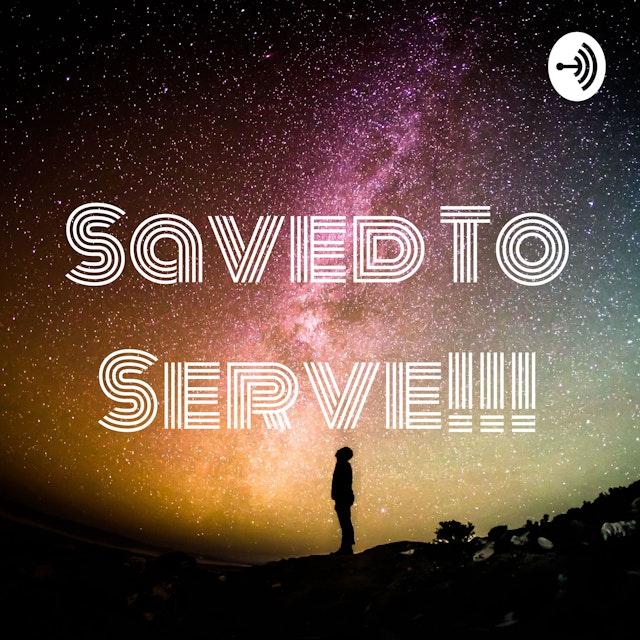 Saved To Serve!!!