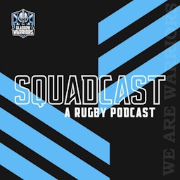 The Squadcast | A Rugby Podcast with Glasgow Warriors