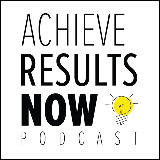 Achieve Results NOW! Podcast