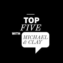 Top Five with Michael & Clay