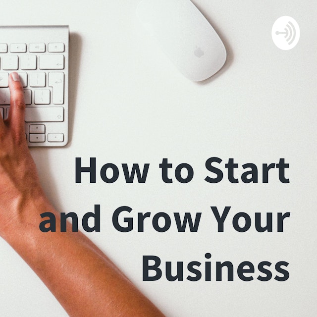 How to Start and Grow Your Business