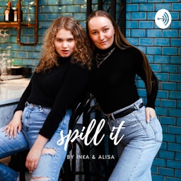 SPILL IT - by Inka & Alisa