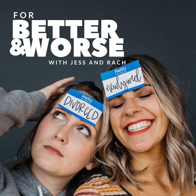 For Better and Worse | With Jess and Rach