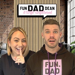 Fun Dad Dean & Wife: Unfiltered