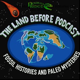 The Land Before Podcast: Fossil Histories and Paleo Mysteries