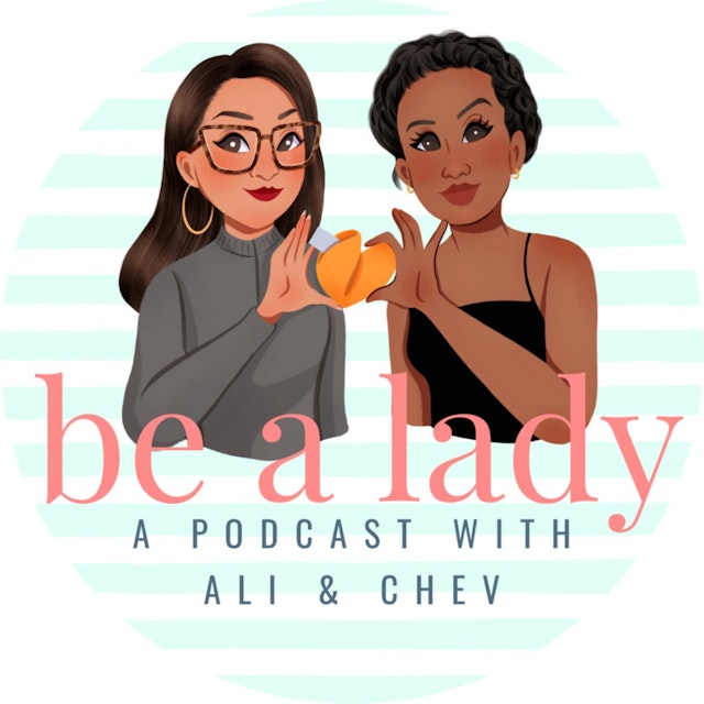 Be A Lady: A semi educational, mostly informal, relationship podcast