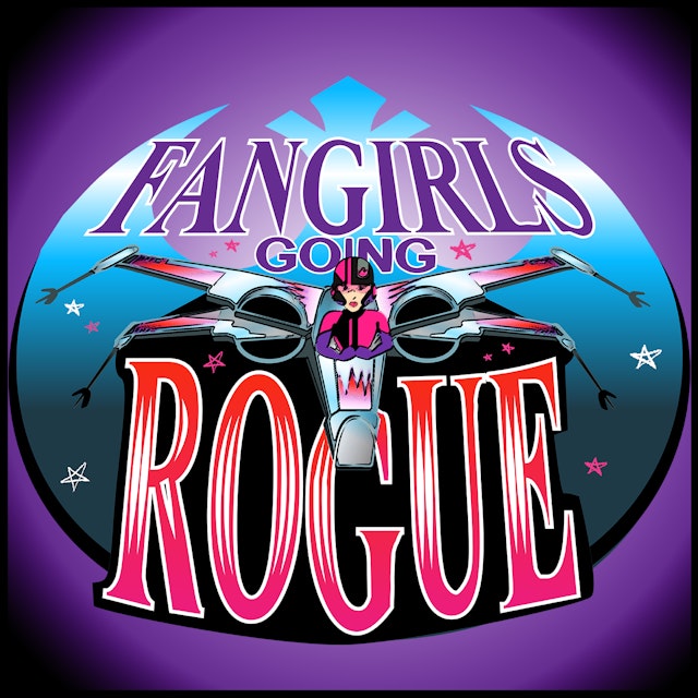 Fangirls Going Rogue: Star Wars Conversation from a Female POV
