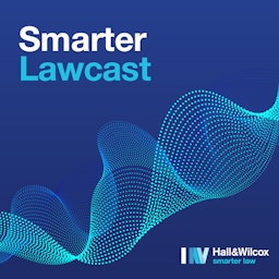 Smarter Lawcast with Hall &amp; Wilcox