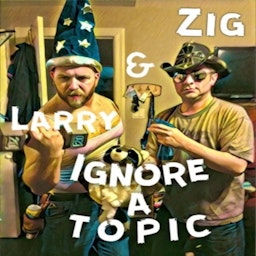 Zig and Larry Ignore a Topic