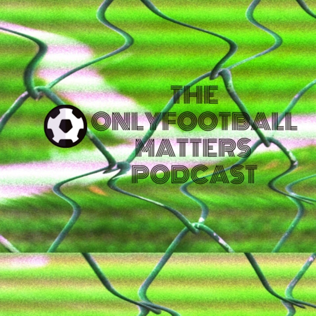 The OnlyFootballMatters Podcast