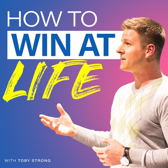 How To Win At Life with Toby Strong