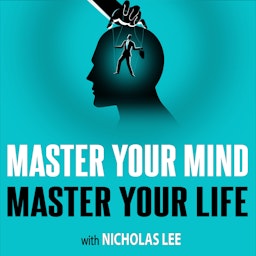 Master Your Mind Master Your Life | With Nicholas Lee