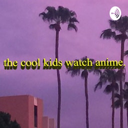Cool Kids Watch Anime