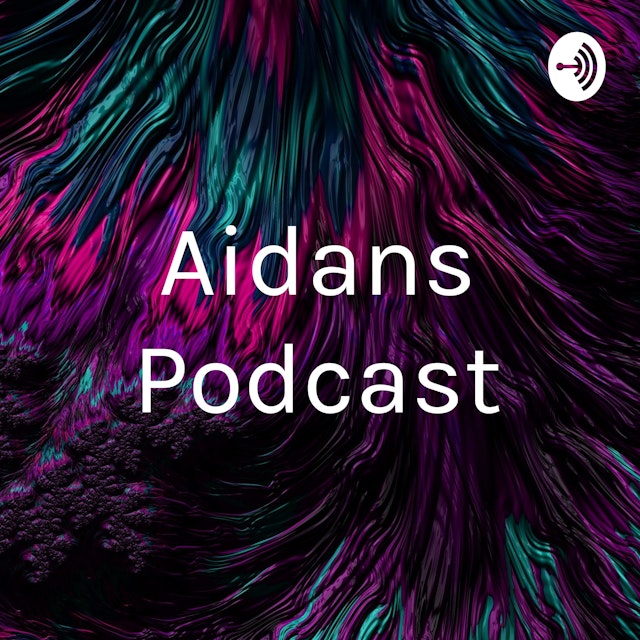 Aidans Podcast