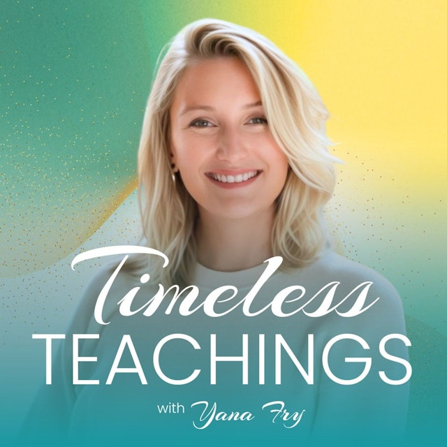 Timeless Teachings with Yana Fry