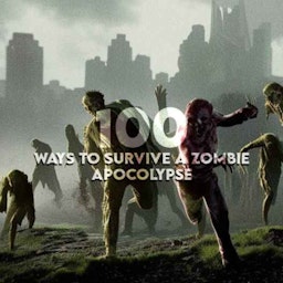 100 Ways To Survive A Zombie Apocalypse