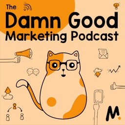 The Damn Good Marketing Podcast