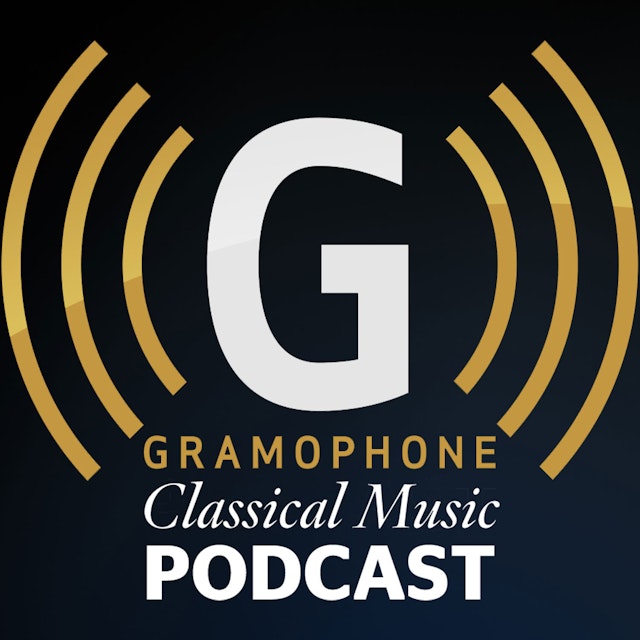 The Gramophone Classical Music Podcast