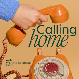 CALLING HOME with Whitney Goodman, LMFT
