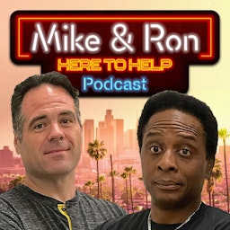 Mike & Ron: Here to Help Podcast Epsd 49