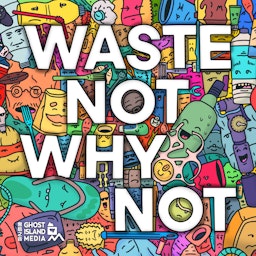Waste Not WHY Not
