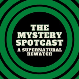 The Mystery Spotcast: A Supernatural Rewatch
