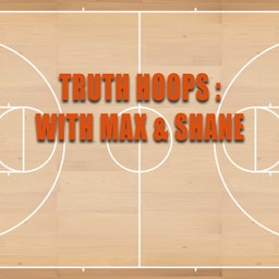 Truth Hoops with Max & Shane
