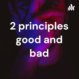 2 principles good and bad