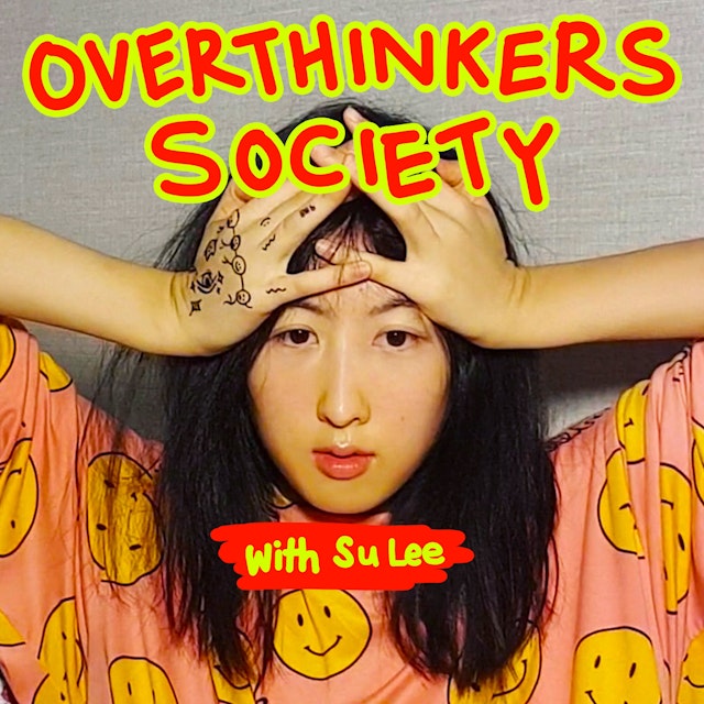 Overthinkers Society with Su Lee