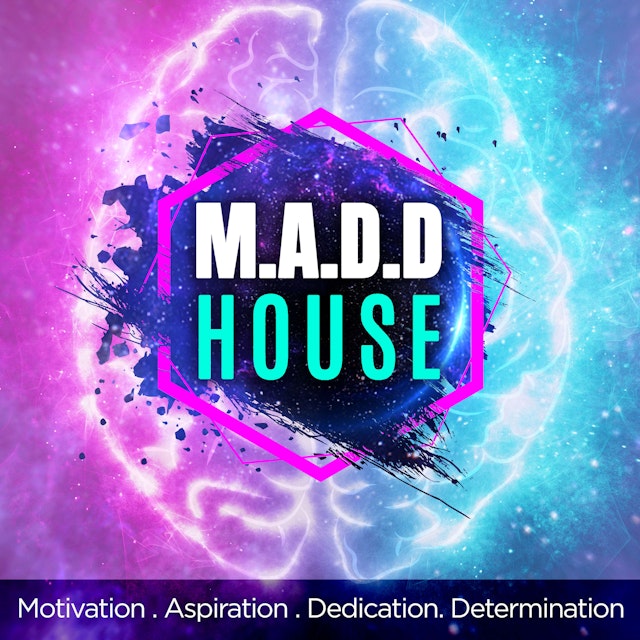M.A.D.D. HOUSE