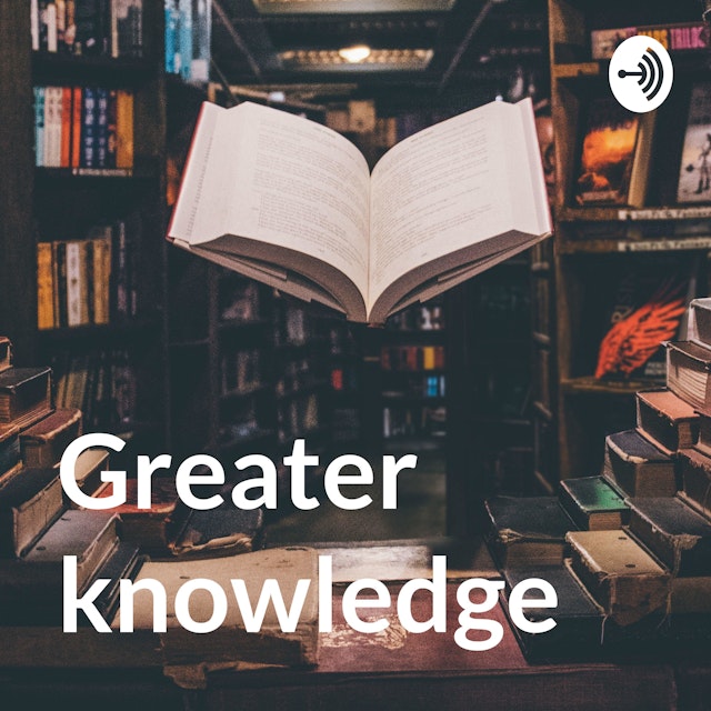 Greater knowledge