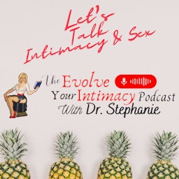 Evolve Your Intimacy w/ Dr. Stephanie