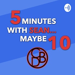 5 Minutes with Sean... Maybe 10