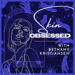 Skin Obsessed with Bethany Kristiansen