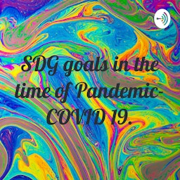 SDG goals in the time of Pandemic- COVID 19.