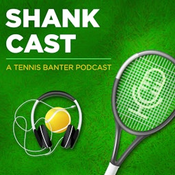 Shankcast - A Tennis Banter Podcast
