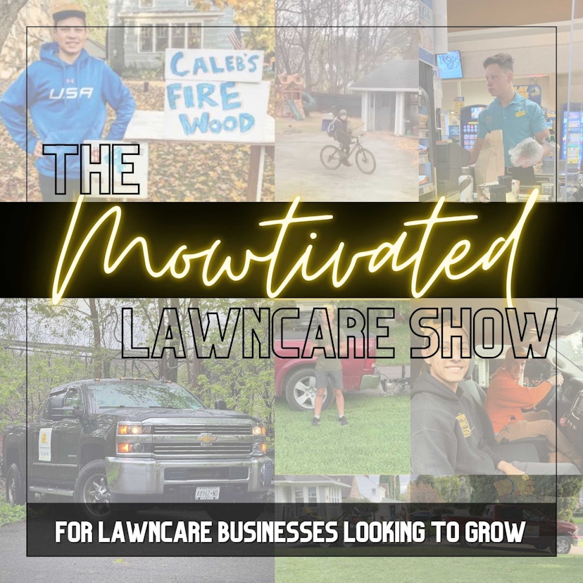 The Mowtivated Lawncare Show-- Entrepreneurship and Business Content for Lawn Care/Lawn Maintenance and Landscaping Businesses