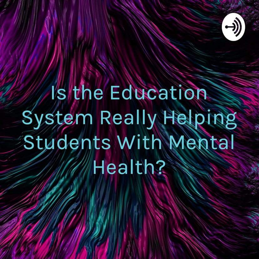 Is the Education System Really Helping Students With Mental Health?