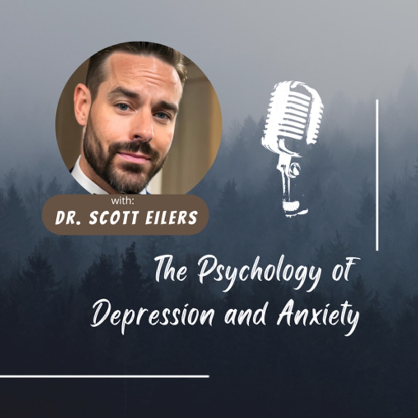 The Psychology of Depression and Anxiety - Dr. Scott Eilers