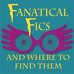 Fanatical Fics and Where to Find Them: A Harry Potter Fanfiction Podcast