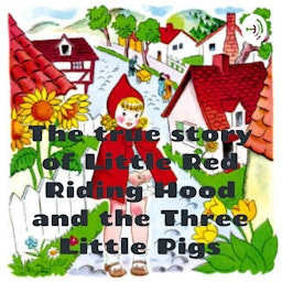 The true story of Little Red Riding Hood and the Three Little Pigs