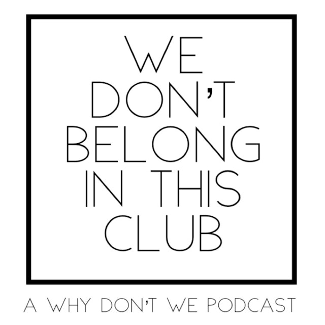 We Don't Belong In This Club: A Why Don't We Podcast