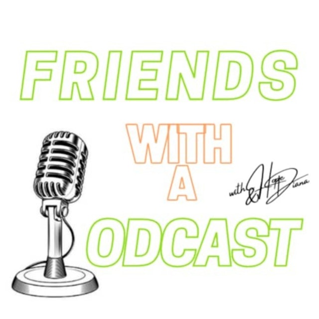 Friends with a Podcast