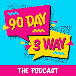 90 Day 3 Way: A 90 Day Fiance Podcast